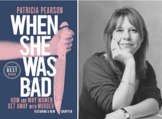 Book Review — When She Was Bad: How and Why Women Get Away with Murder by Patricia&nbsp;Pearson